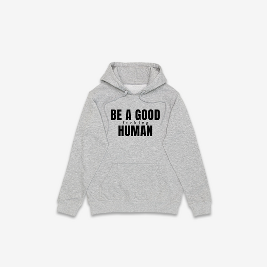 Be A Good F*cking Human Hoodie