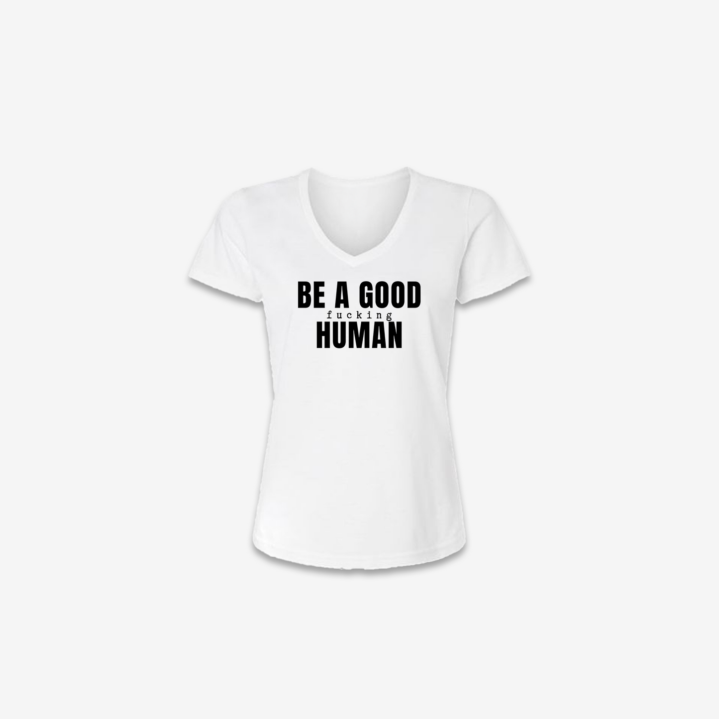 Be A Good F*cking Human Womens T-Shirt