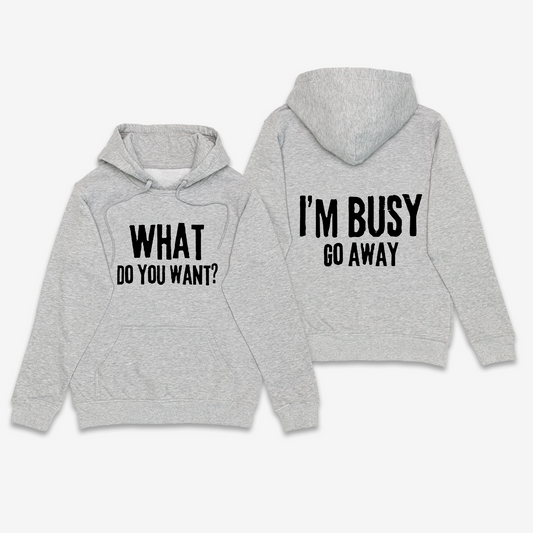 What Do you Want / Go Away Hoodie