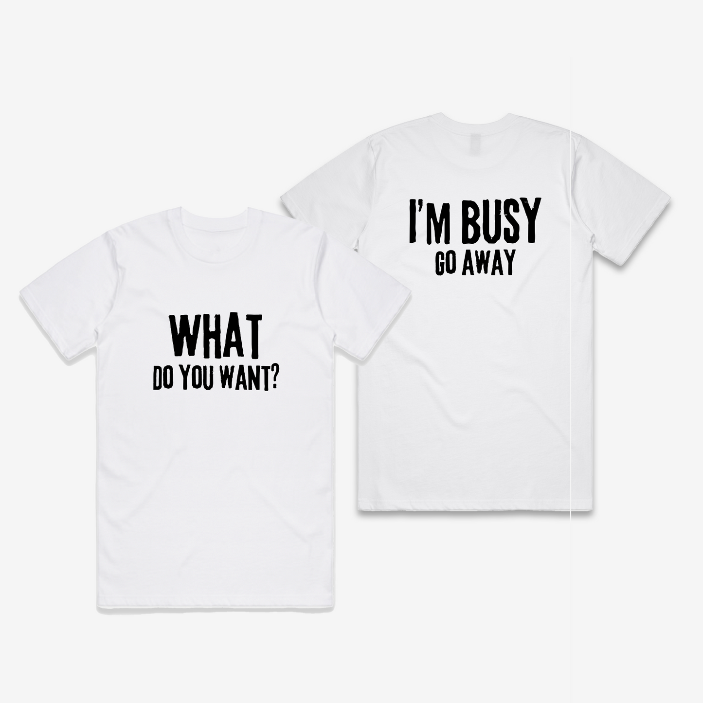 What Do You Want / Go Away T-Shirt