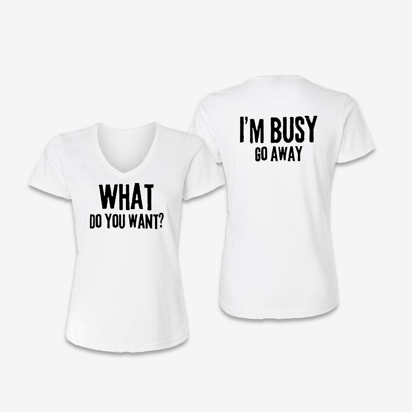 What Do You Want / Go Away Womens T-Shirt