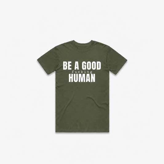 Be A Good F*cking Human T-Shirt