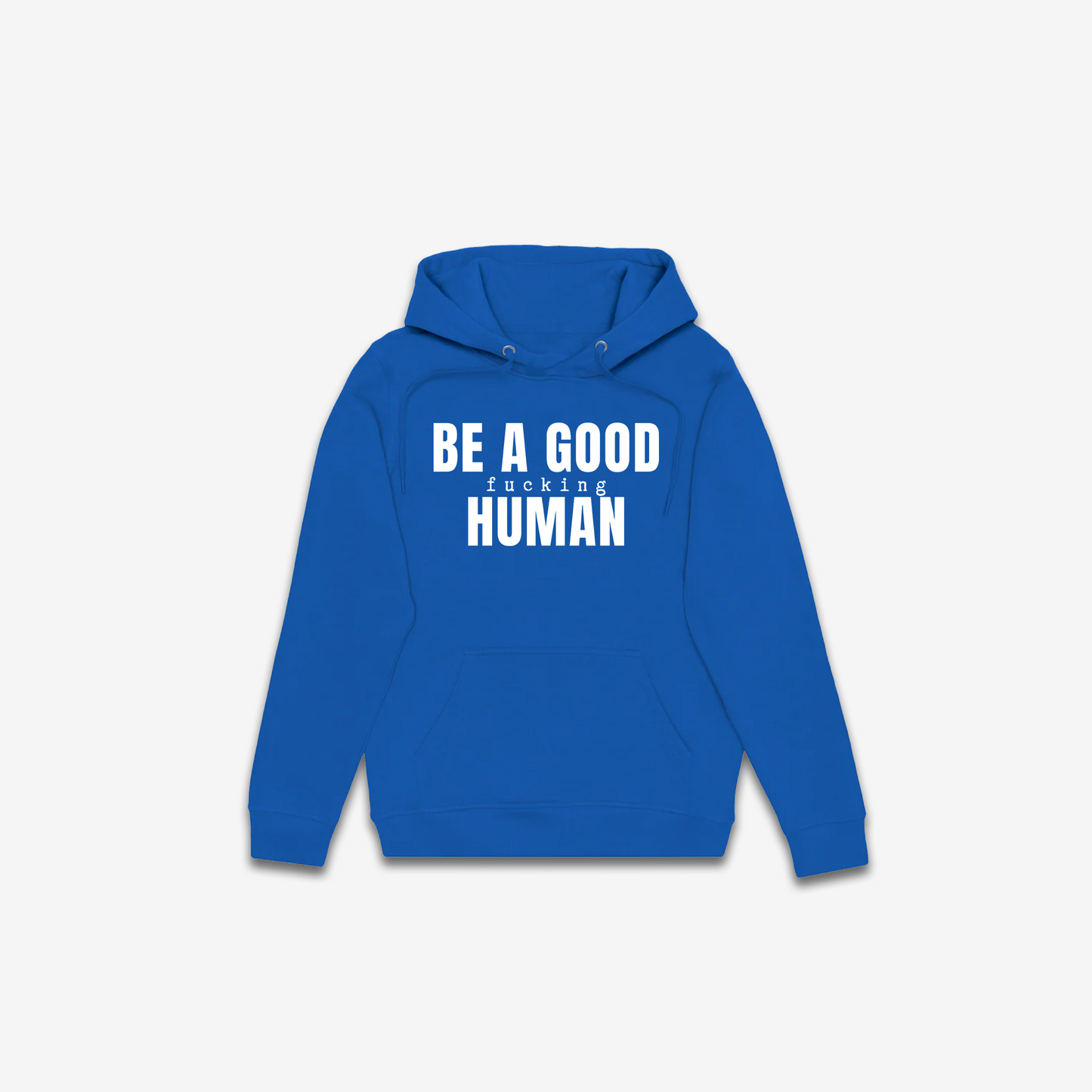 Be A Good F*cking Human Hoodie