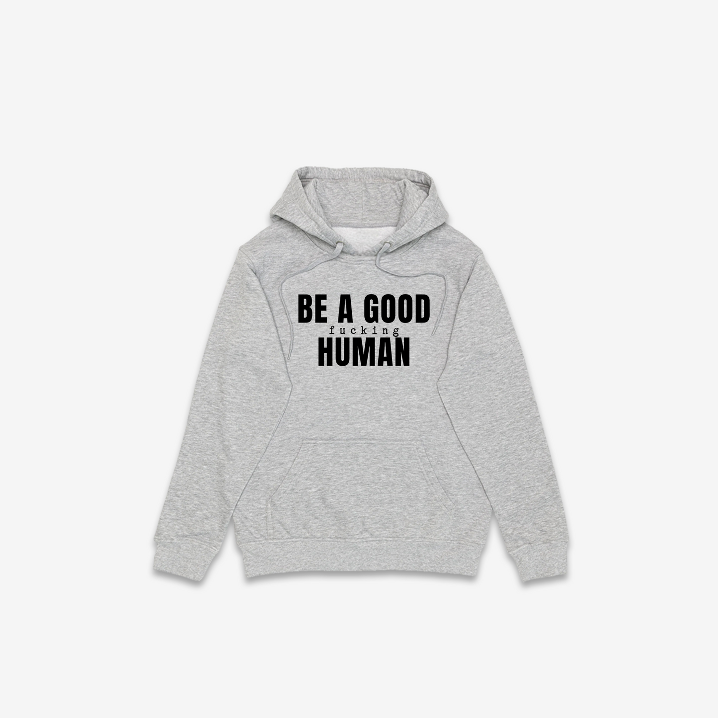 Be A Good F*cking Human Hoodie
