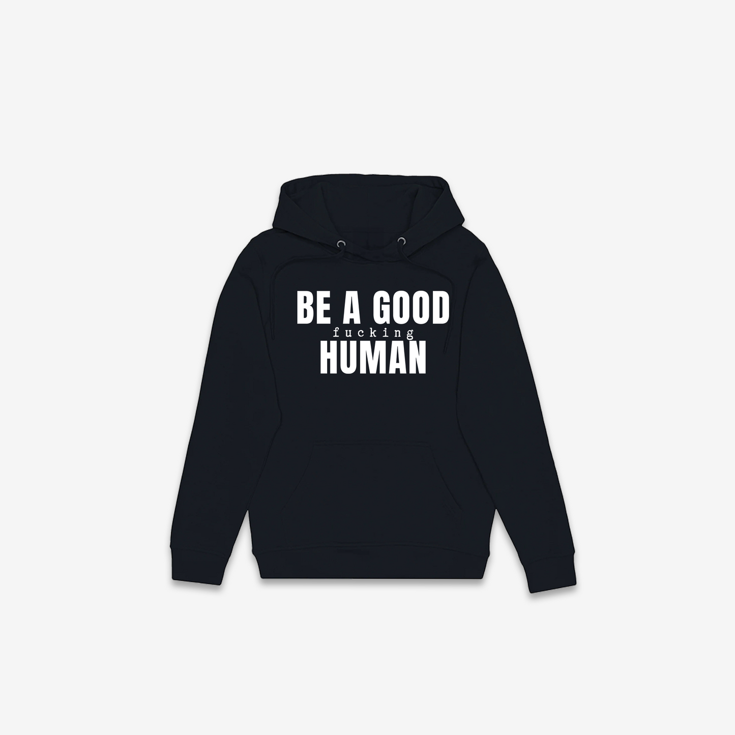 Be A Good F*cking Human Hoodie