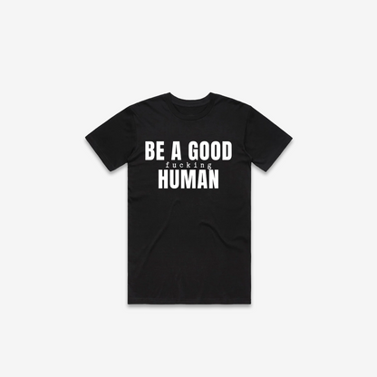 Be A Good F*cking Human T-Shirt