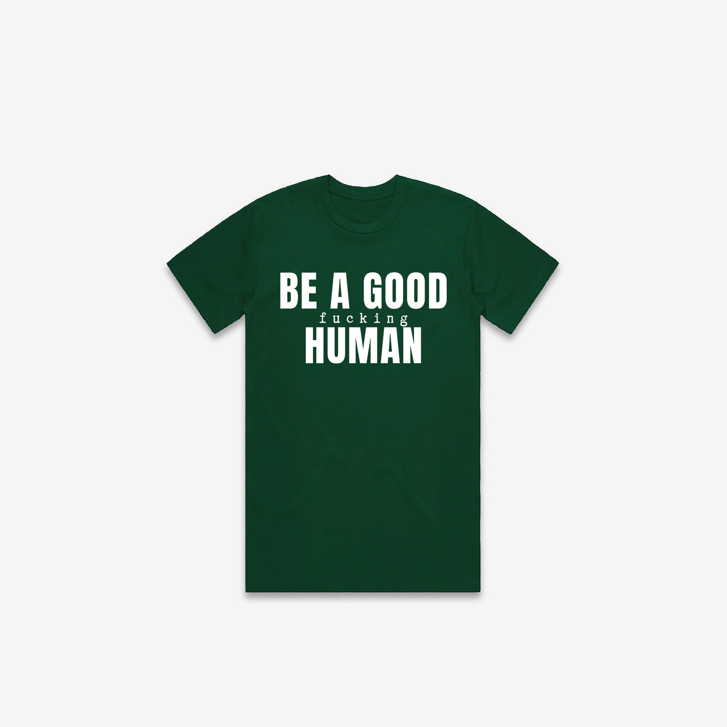 Be A Good F*cking Human T-Shirt