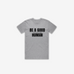 Be A Good F*cking Human T-Shirt
