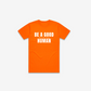 Be A Good F*cking Human T-Shirt