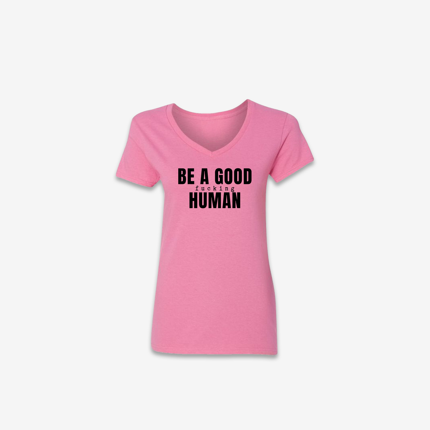 Be A Good F*cking Human Womens T-Shirt