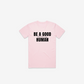 Be A Good F*cking Human T-Shirt
