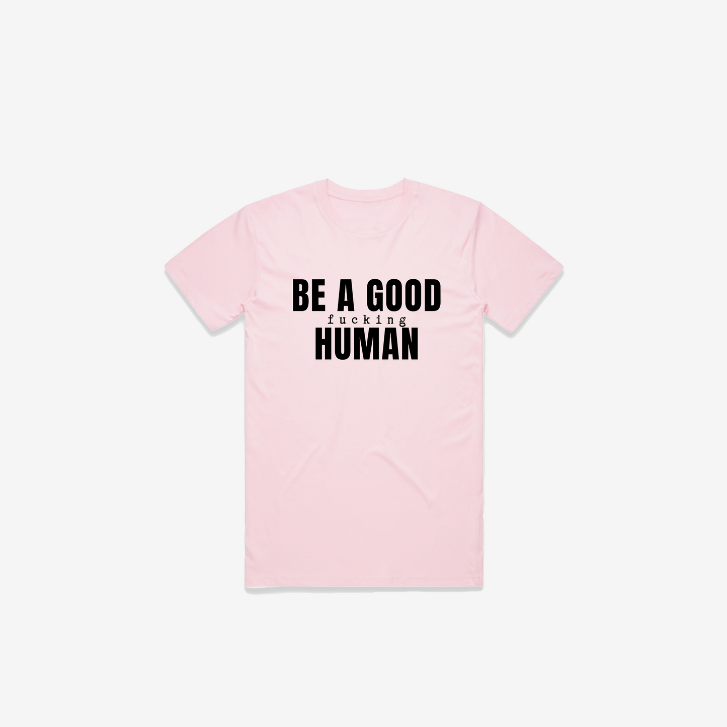 Be A Good F*cking Human T-Shirt