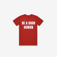 Be A Good F*cking Human T-Shirt