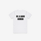 Be A Good F*cking Human T-Shirt