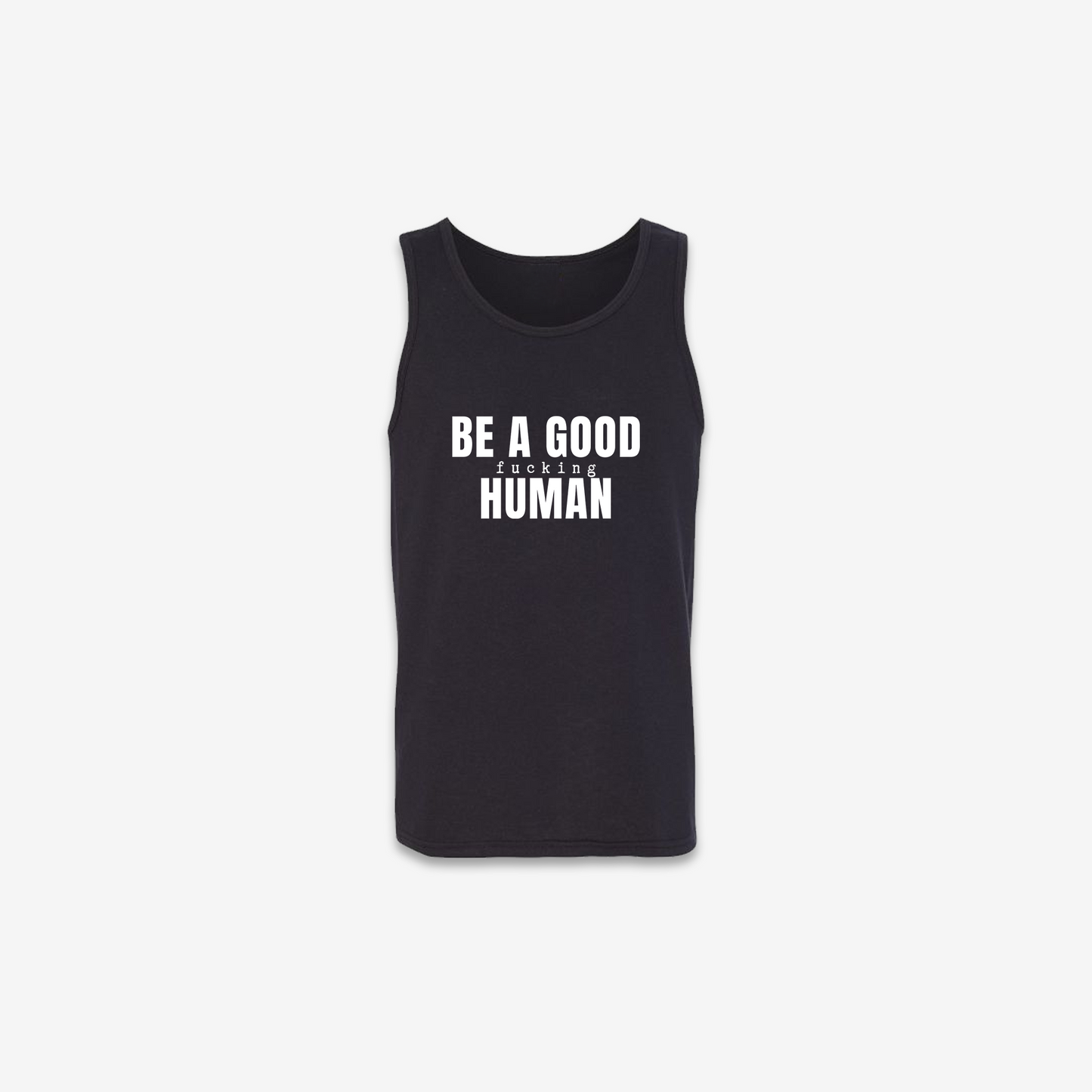 Be A Good F*cking Human Tank Top