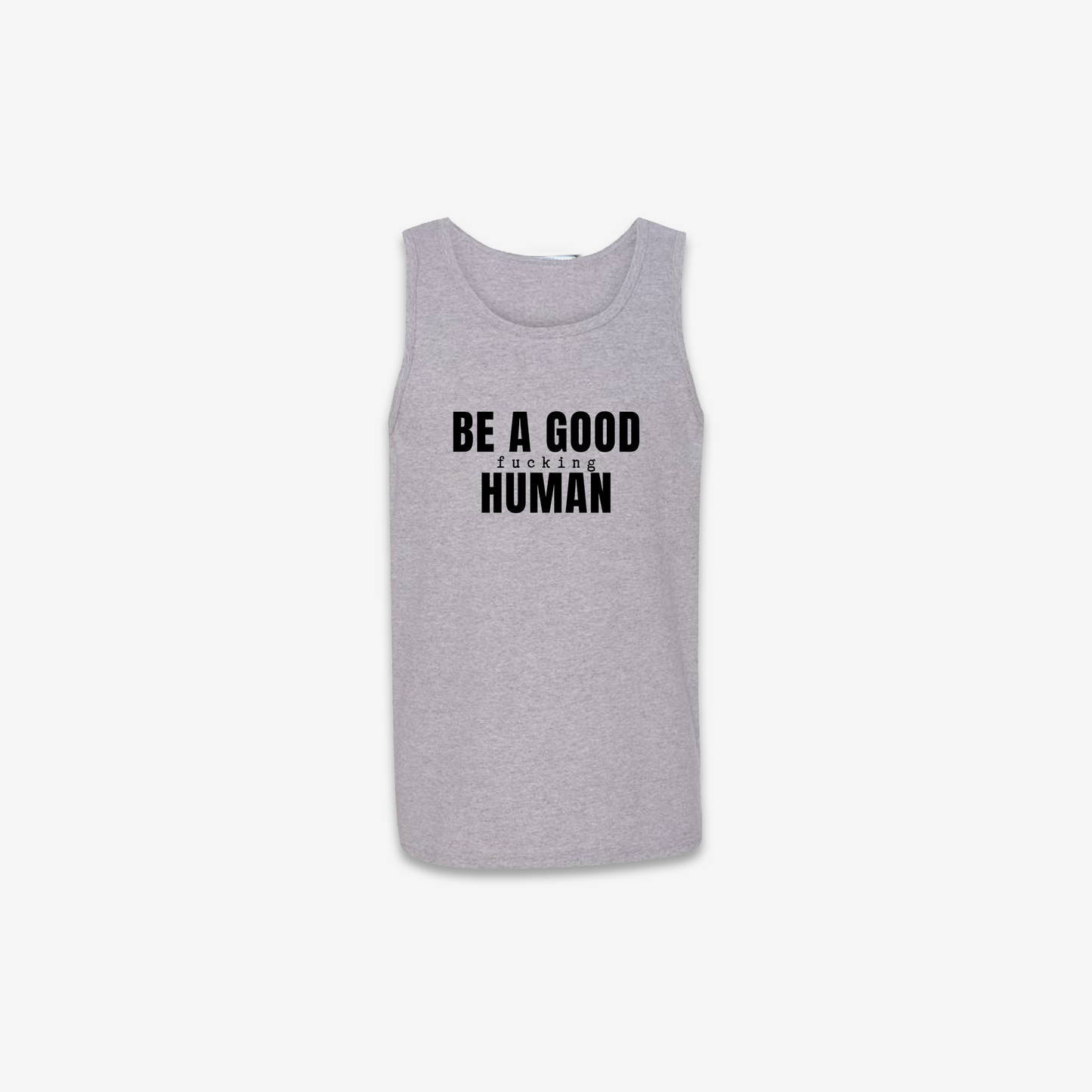 Be A Good F*cking Human Tank Top