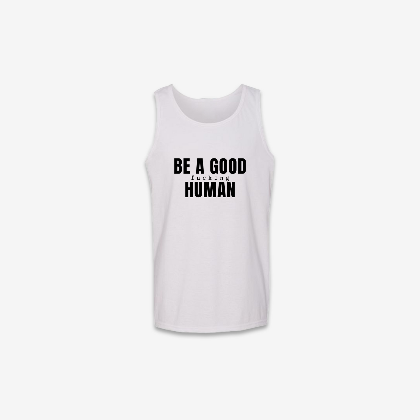 Be A Good F*cking Human Tank Top