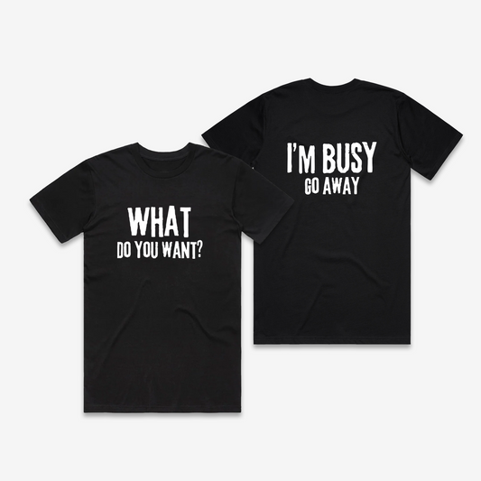 What Do You Want / Go Away T-Shirt