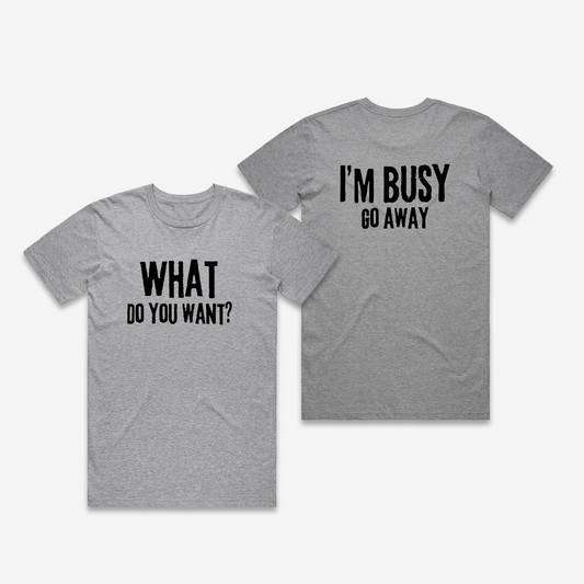 What Do You Want / Go Away T-Shirt