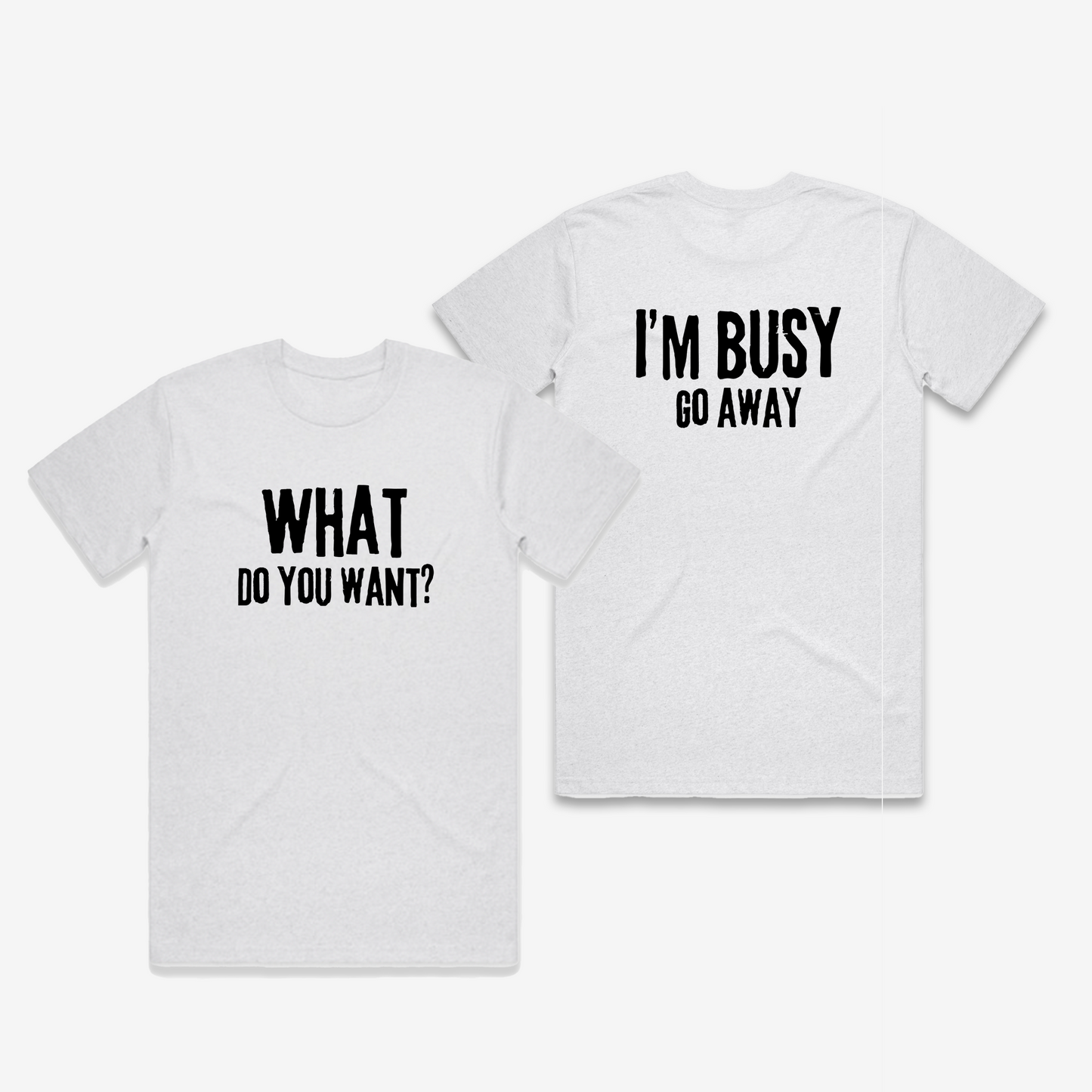 What Do You Want / Go Away T-Shirt