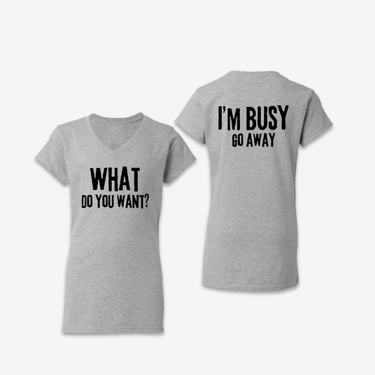 What Do You Want / Go Away Womens T-Shirt