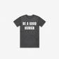 Be A Good F*cking Human T-Shirt