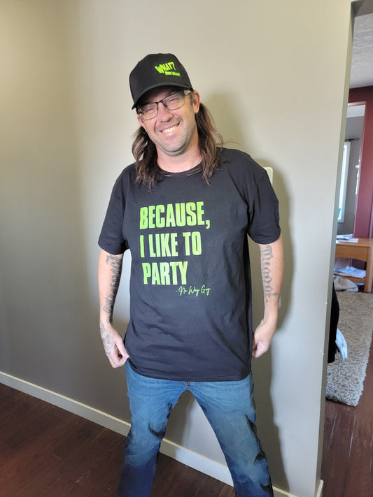 "Because, I like to party"  Unisex ADULT T-Shirt