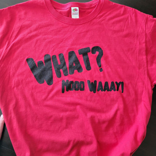 What Nooo Waaay T-Shirt